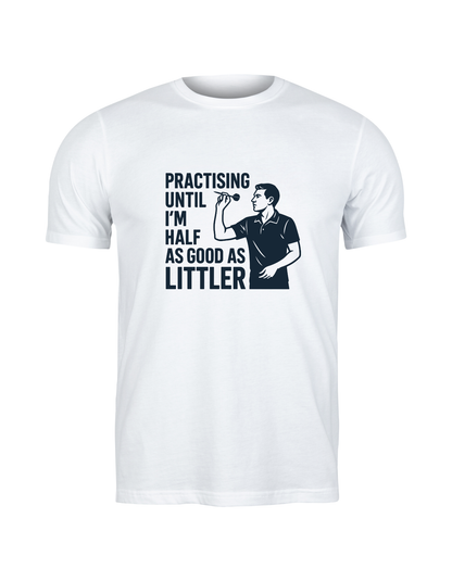 Practising Until I’m Half As Good as Littler | Funny Darts T-shirt