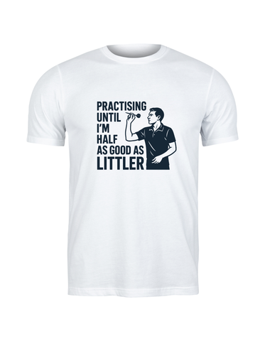 Practising Until I’m Half As Good as Littler | Funny Darts T-shirt