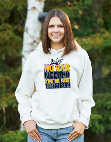 No VAR Needed You’re Just Terrible | Funny Football Hoodie, Premium Fabric, Multiple Adult and Junior Sizes