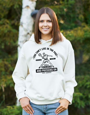 You Can’t Live in the Past, You’ve Got To Keep Looking Forward and Pressing On – Pete Sampras! Funny Tennis Hoodie, Premium Fabric, Multiple Adult Sizes