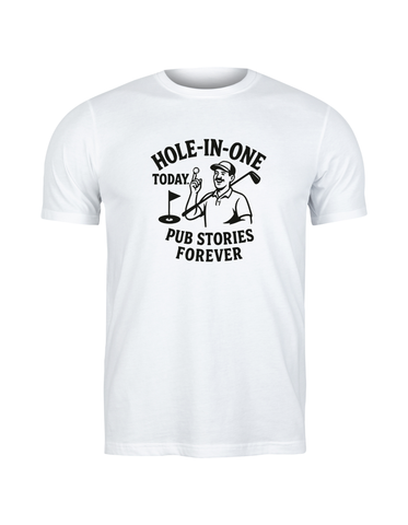 Hole-in-One Today, Pub Stories Forever | Funny Golf T-shirt