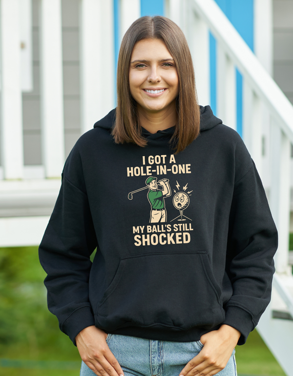 I Got a Hole-in-One, My Ball’s Still Shocked | Funny Golf Hoodie