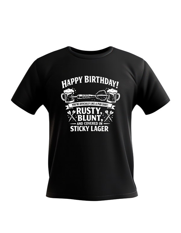 Happy Birthday! You’re Officially Like a Pub Dart: Rusty, Blunt, and Covered in Sticky Lager | Funny Darts Birthday T-shirt