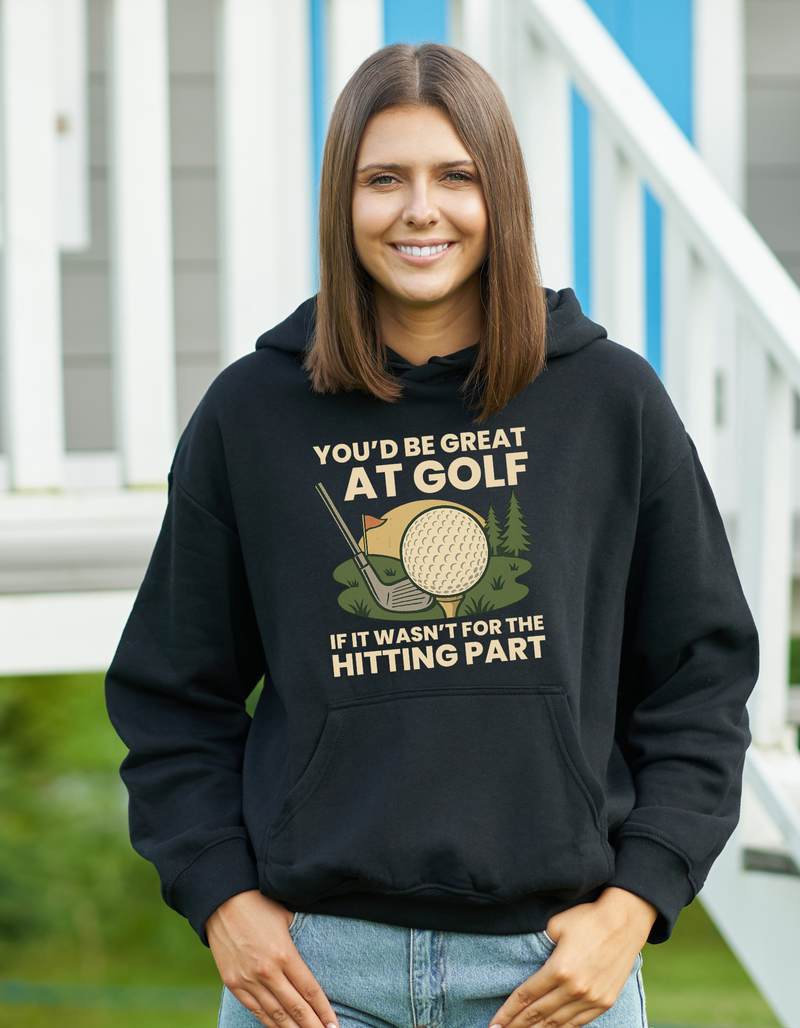 You’d Be Great at Golf if It Wasn’t for the Hitting Part | Funny Golf Hoodie, Premium Fabric, Multiple Junior & Adult Sizes