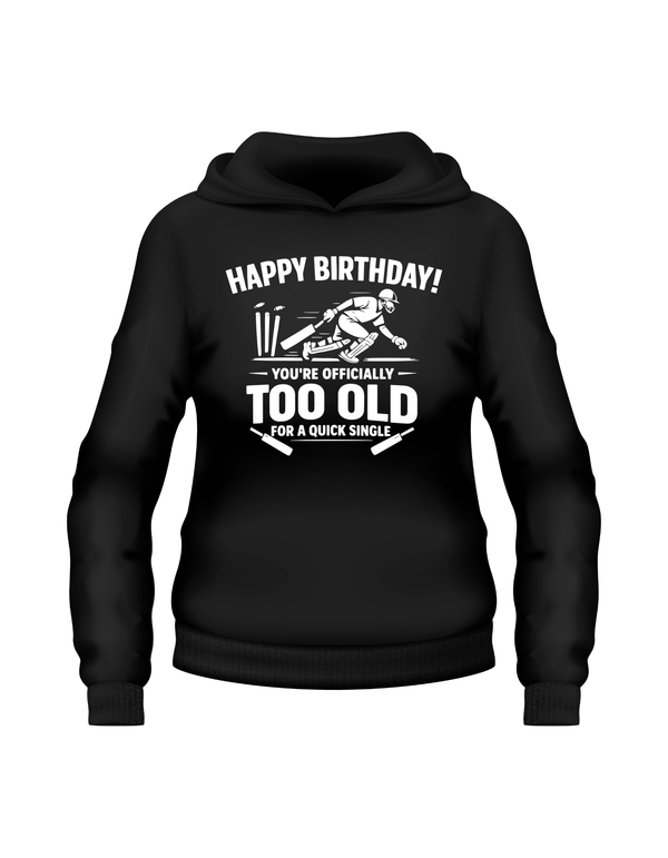 Black hoodie with birthday graphic and text on a white background. This is a Cows Corner hoodie with the funny cricket birthday slogan that reads 'Happy Birthday! You’re Officially Too Old for a Quick Single'. Cows Corner gifts are perfect for sport-mad fans, these gifts work brilliantly for birthdays, new baby celebrations, Father’s Day, Mother’s Day, Christmas, anniversaries, thank you gifts, end-of-season team awards, graduations, retirements, and just-because moments when you want to raise a smile. 
