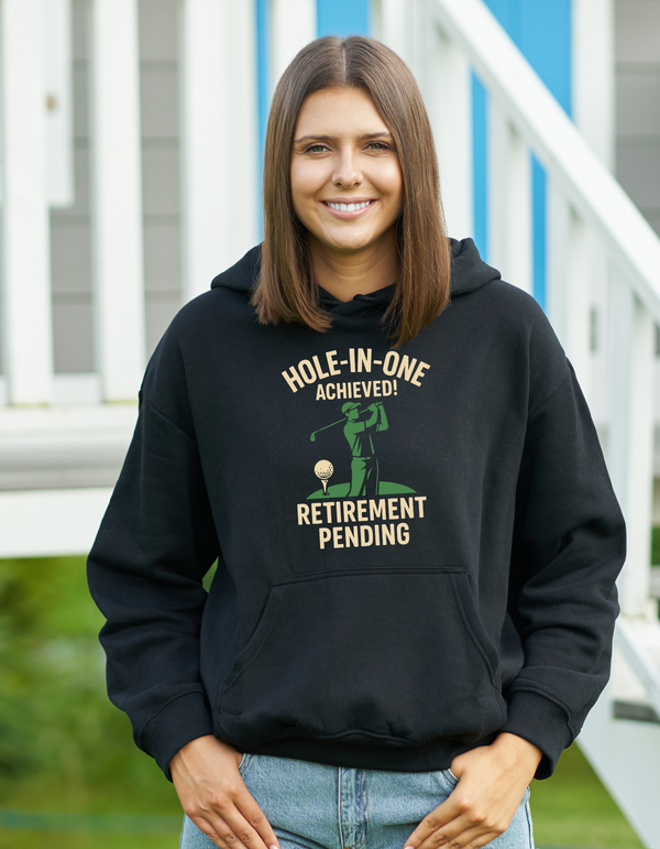 Hole-in-One Achieved, Retirement Pending | Funny Golf Hoodie