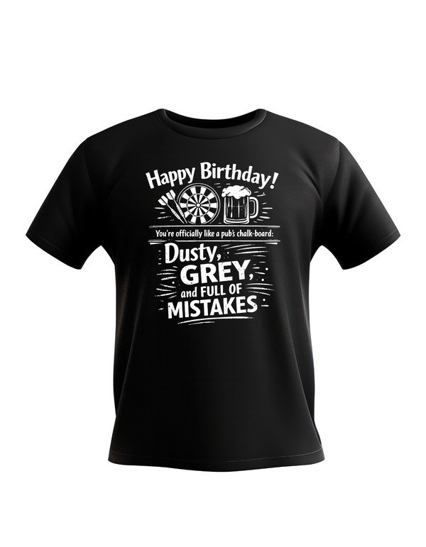 Happy Birthday! You’re Officially Like a Pub's Chalk-board: Dusty, Grey, and Full of Mistakes | Funny Darts Birthday T-shirt