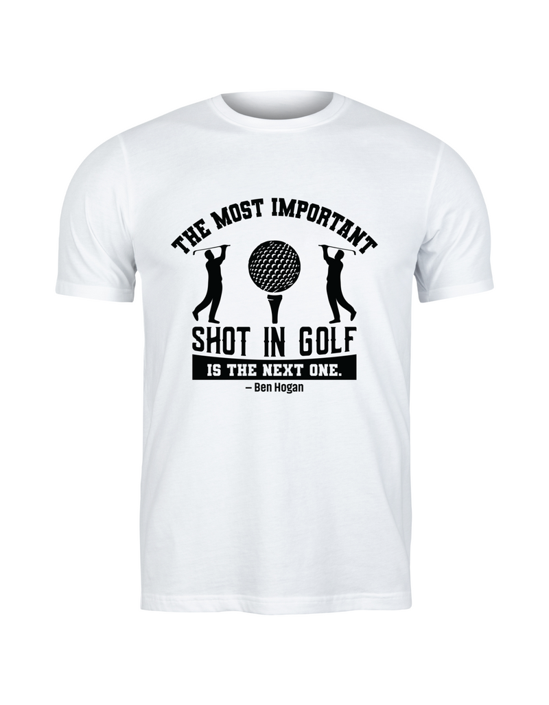 The Most Important Shot in Golf Is the Next One – Ben Hogan | Funny Golf T-shirt