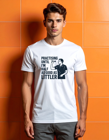 Practising Until I’m Half As Good as Littler | Funny Darts T-shirt