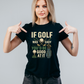 A black t-shirt with the funny golf phrase on the front that reads If Golf Was Easy You’d Be Good at It