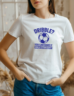 A lady wearing a white t-shirt with a funny football slogan on the front that reads 'Dribble You Can Barely Walk Straight!'