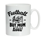 White mug with black text and graphics on a white background with the slogan Football is life, but mum is the real boss! 