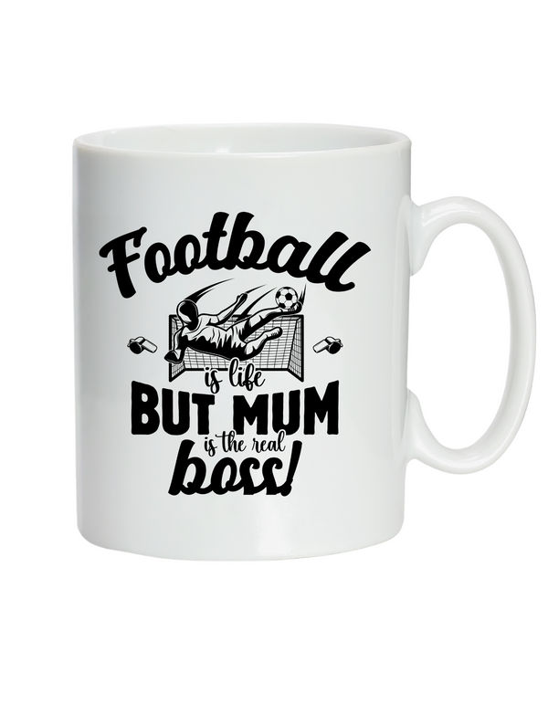 White mug with black text and graphics on a white background with the slogan Football is life, but mum is the real boss! 