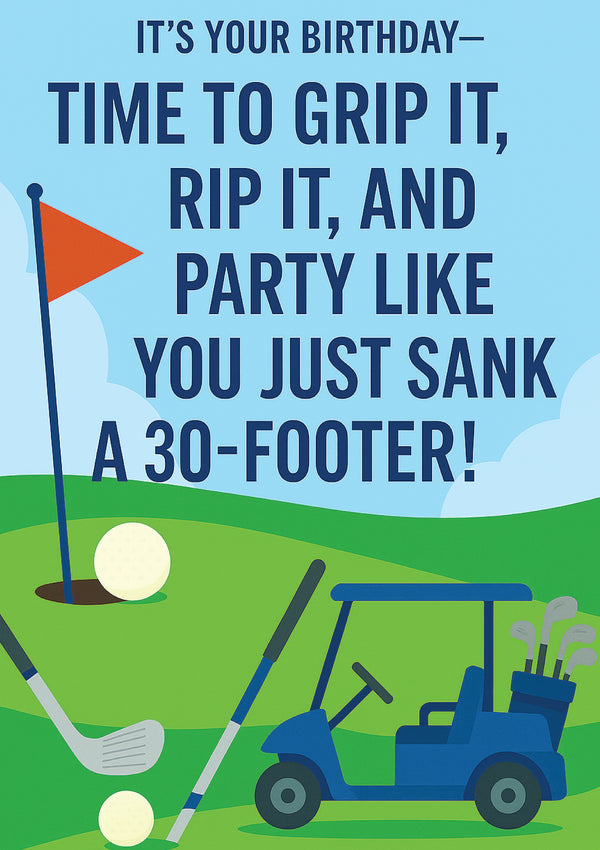 Greeting card with golf-themed birthday message and graphics on a blue background with It’s Your Birthday—Time to Grip It, Rip It, and Party Like You Just Sank a 30-Footer! on the front.  A Cows Corner golf themed birthday card