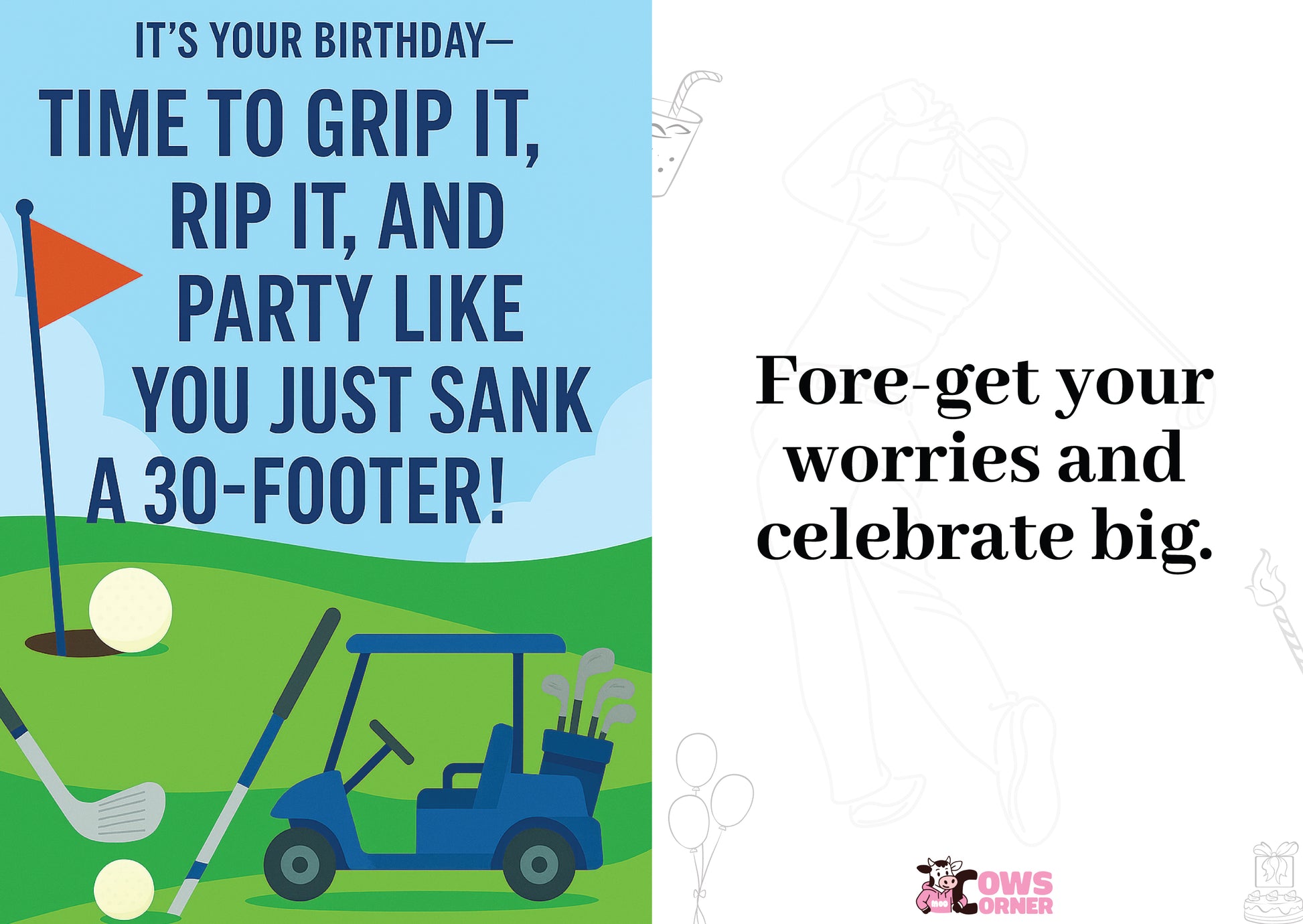 Greeting card with golf-themed birthday message and graphics on a blue background with It’s Your Birthday—Time to Grip It, Rip It, and Party Like You Just Sank a 30-Footer! on the front.  A Cows Corner golf themed birthday card