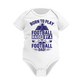 A white baby grow with the funny football saying that says I love my dad 'Born To Play Football. Raised by a Football Dad!'