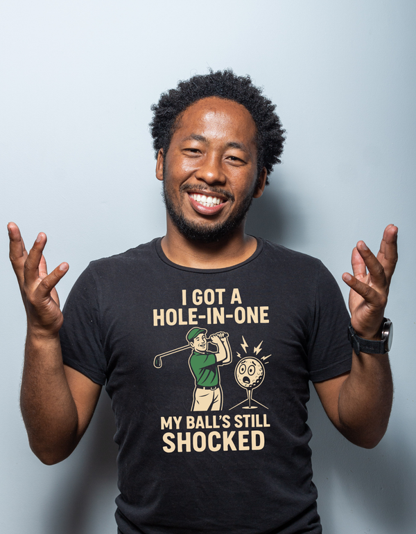 I Got a Hole-in-One, My Ball’s Still Shocked | Funny Golf T-shirt