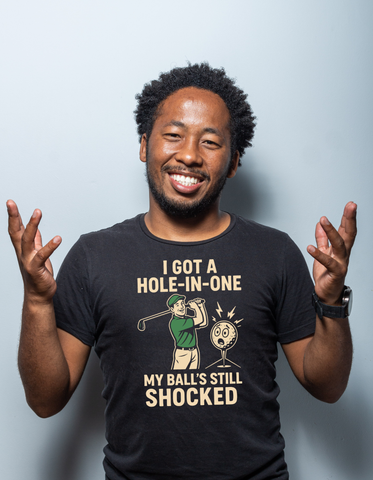 I Got a Hole-in-One, My Ball’s Still Shocked | Funny Golf T-shirt
