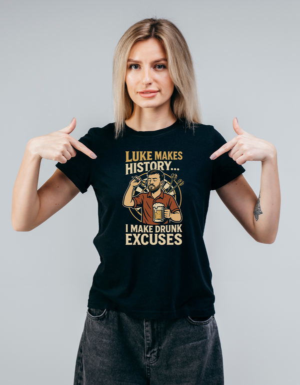 Luke Makes History…I Make Drunk Excuses | Funny Darts T-shirt