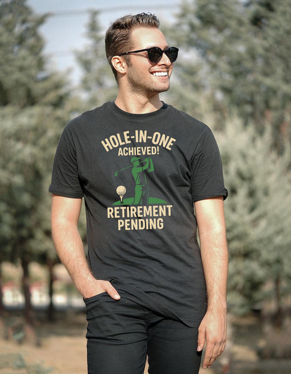 Hole-in-One Achieved, Retirement Pending | Funny Golf T-Shirt