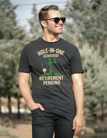 Hole-in-One Achieved, Retirement Pending | Funny Golf T-Shirt