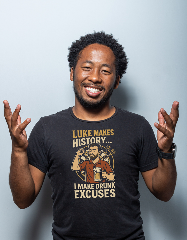 Luke Makes History…I Make Drunk Excuses | Funny Darts T-shirt