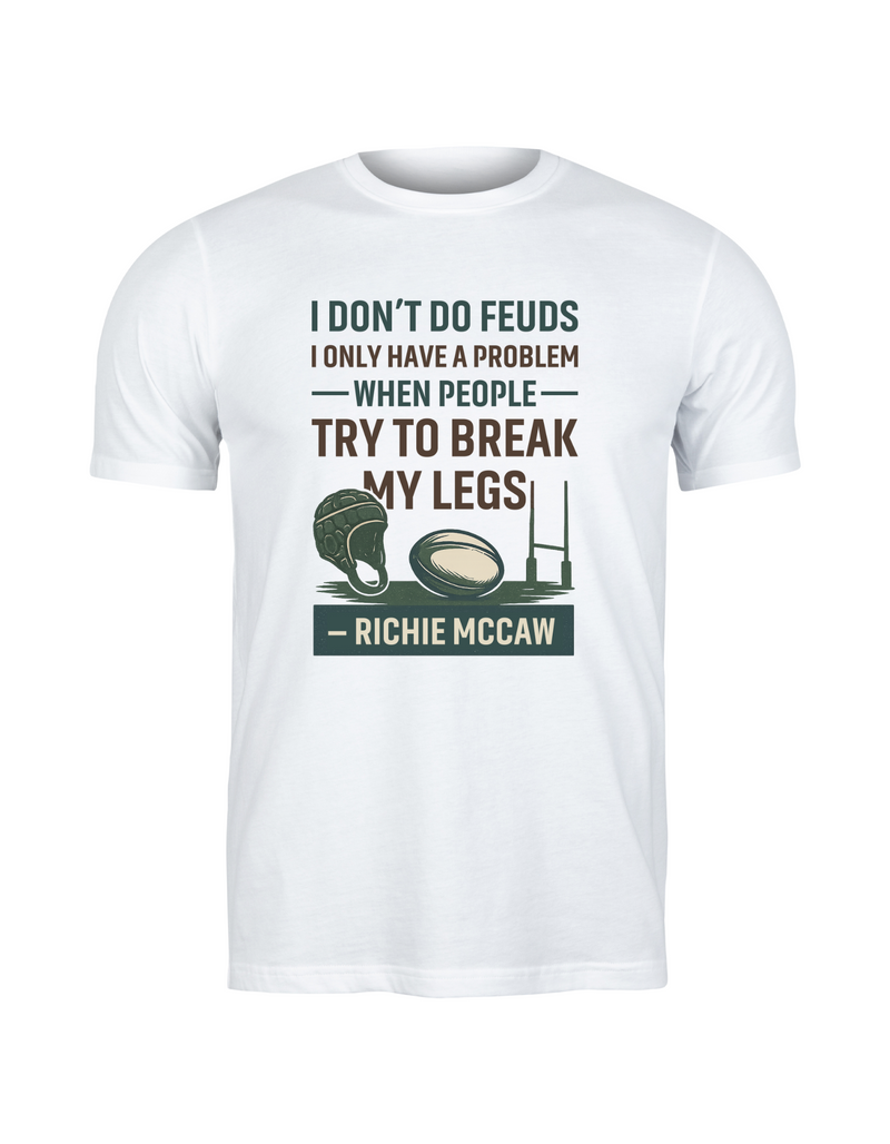 White t-shirt with humorous text and graphics on a white background - with slogan, I Don’t Do Feuds, I Only Have a Problem When People Try To Break My Legs – Richie McCaw
