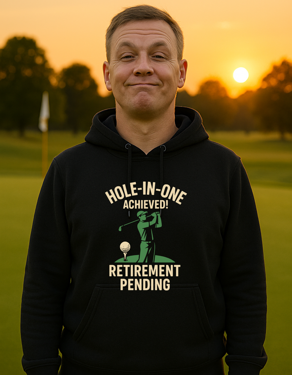 Hole-in-One Achieved, Retirement Pending | Funny Golf Hoodie