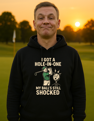 I Got a Hole-in-One, My Ball’s Still Shocked | Funny Golf Hoodie