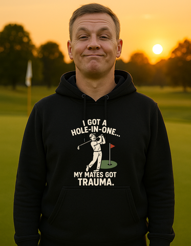 I Got a Hole-in-One…My Mates Got Trauma | Funny Golf Hoodie