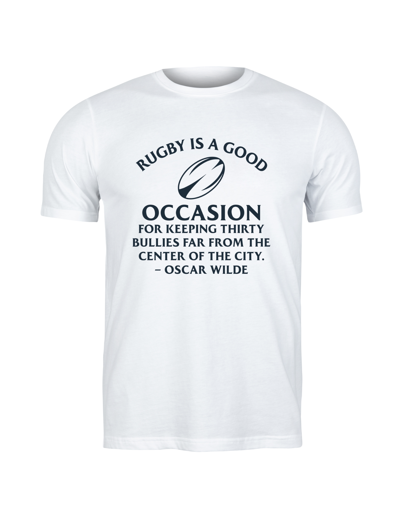 White t-shirt with black text and rugby ball graphic on a white background, with the slogan on the front 'Rugby Is a Good Occasion for Keeping Thirty Bullies Far From the Centre of the City – Oscar Wilde