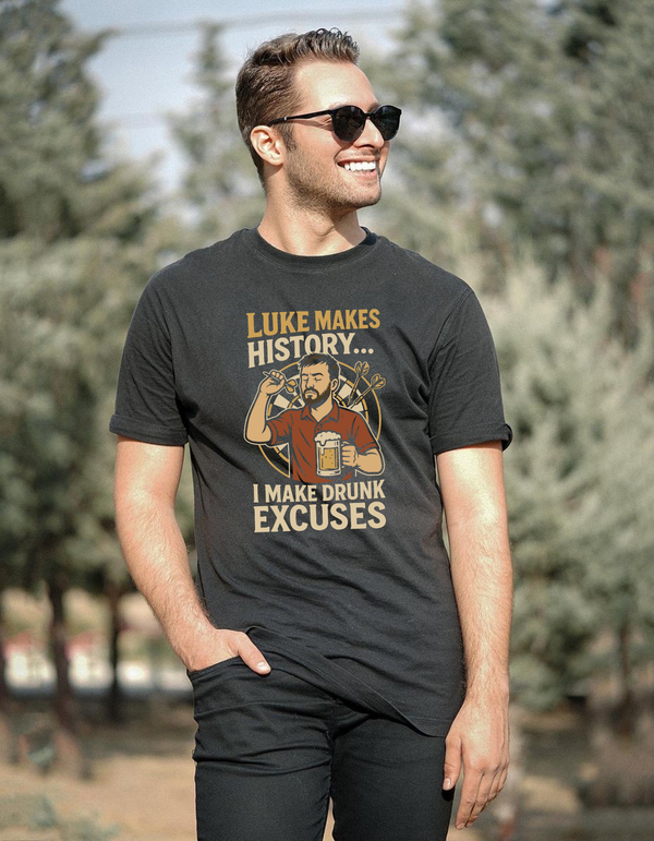 Luke Makes History…I Make Drunk Excuses | Funny Darts T-shirt