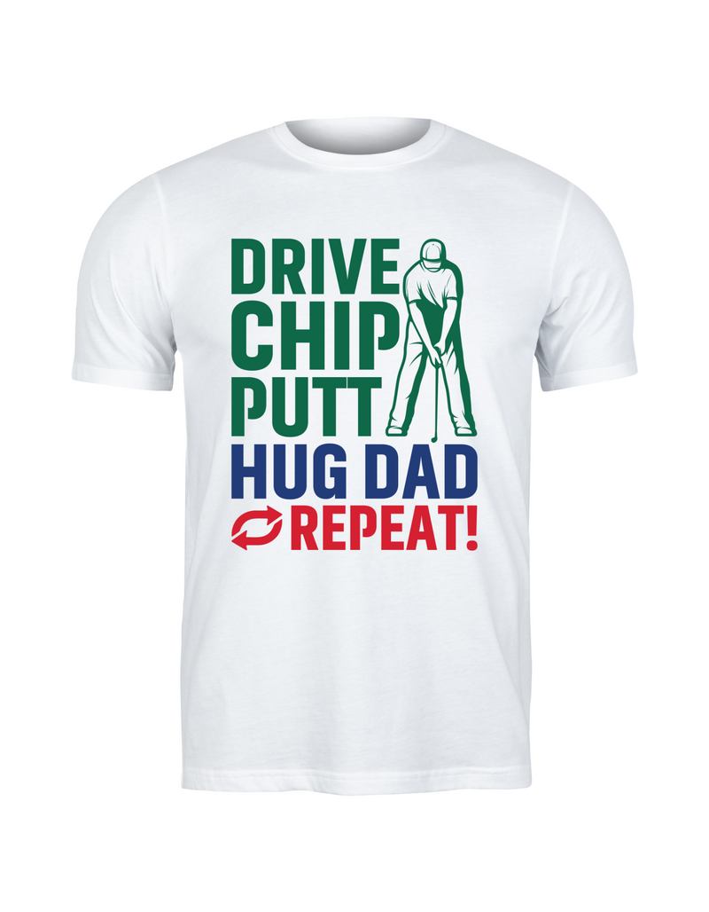 Drive Chip Putt Hug Dad Repeat! | Funny Golf T-Shirts