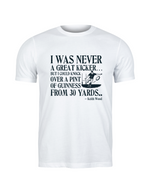 White t-shirt with black text and graphic on a white background with slogan I Was Never a Great Kicker, but I Could Knock Over a Pint of Guinness From 30 Yards – Keith Woods