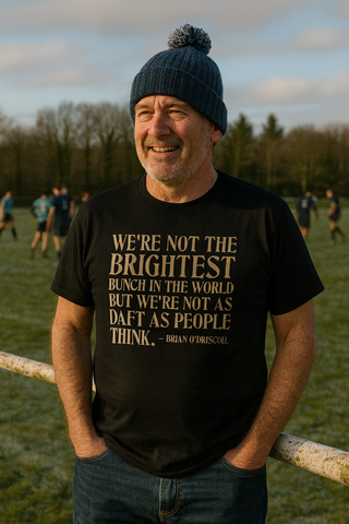 We’re Not the Brightest Bunch in the World, but We’re Not As Daft as People Think – Brian O’Driscoll | Funny Rugby T-shirt