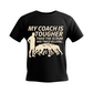 A black t-shirt with the funny rugby saying on the front that reads 'My Coach Is Tougher Than the Scrum and Twice As Loyal'
