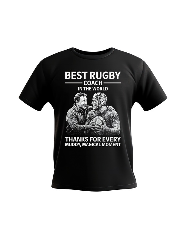 A black t-shirt with the funny rugby saying on the front that reads 'Best Rugby Coach in the World. Thanks for Every Muddy, Magical Moment'