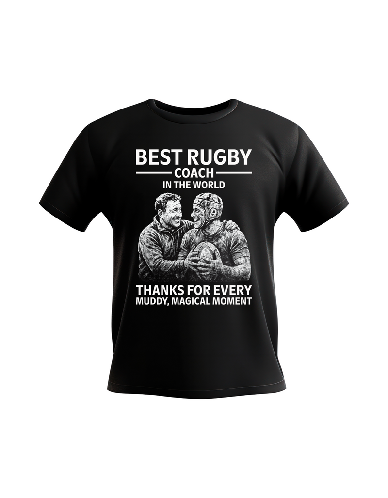 A black t-shirt with the funny rugby saying on the front that reads 'Best Rugby Coach in the World. Thanks for Every Muddy, Magical Moment'