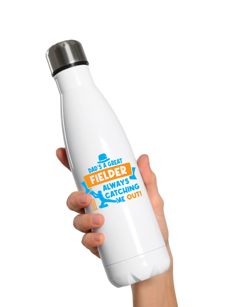 Dads A Great Fielder, Always Catching Me Out.  500ml Stainless Steel Water Bottles, Hot And Cold Drinks, Perfect For Boys And Girls To Keep Hydrated 