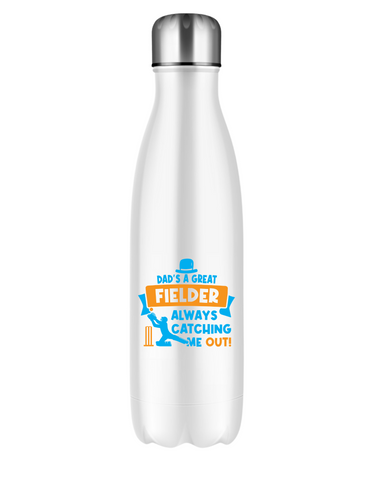 Dads A Great Fielder, Always Catching Me Out.  500ml Stainless Steel Water Bottles, Hot And Cold Drinks, Perfect For Boys And Girls To Keep Hydrated