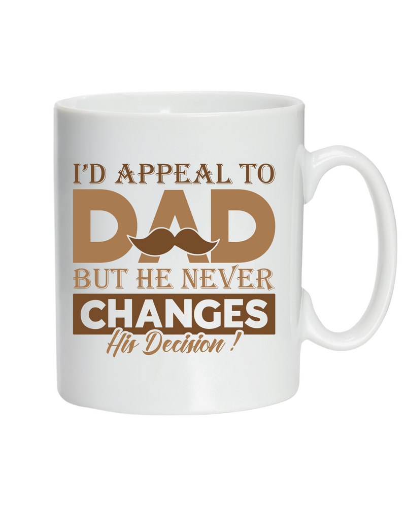 I'd Appeal To Dad, But He Never Changes His Decision!  10oz / 285ml, White Ceramic Mug, Microwave & Dishwasher Safe, Perfect For Your Morning Brew