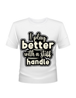 I Play Better With A Stiff Handle Cricket T-shirt. Funny Cricket Tee, Premium Fabric, Multiple Adult Sizes