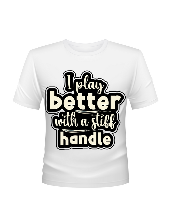 I Play Better With A Stiff Handle Cricket T-shirt. Funny Cricket Tee, Premium Fabric, Multiple Adult Sizes