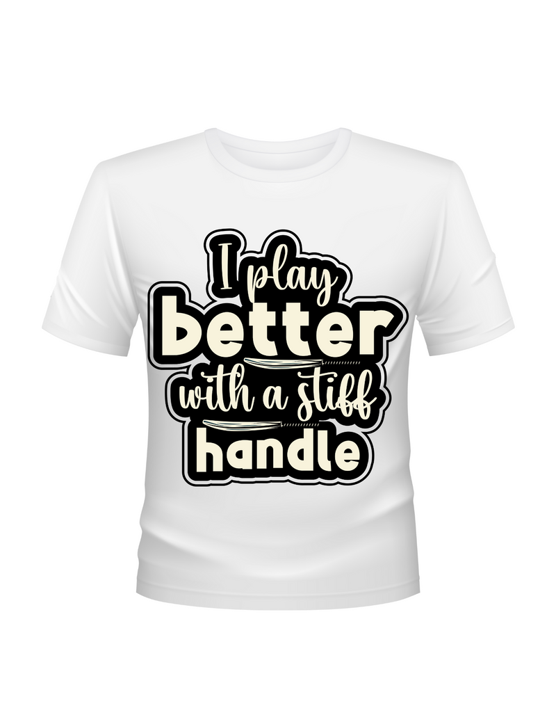 I Play Better With A Stiff Handle Cricket T-shirt. Funny Cricket Tee, Premium Fabric, Multiple Adult Sizes