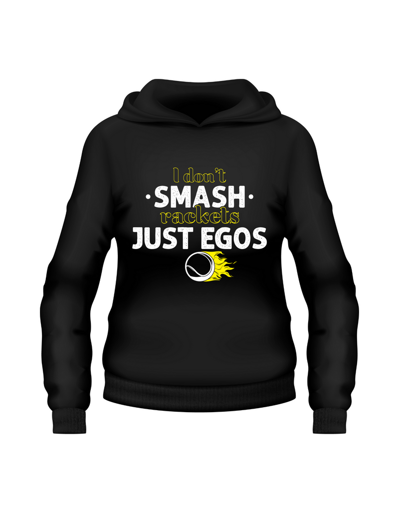 A black hoodie that has a funny tennis slogan on the front that reads 'I Don't Smash Rackets Just Egos'