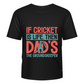 If Cricket Is Life, Then Dad's The Groundskeeper. Funny Cricket T-Shirt, Premium Fabric, Multiple Junior Sizes