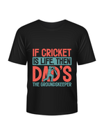 If Cricket Is Life, Then Dad's The Groundskeeper. Funny Cricket T-Shirt, Premium Fabric, Multiple Junior Sizes
