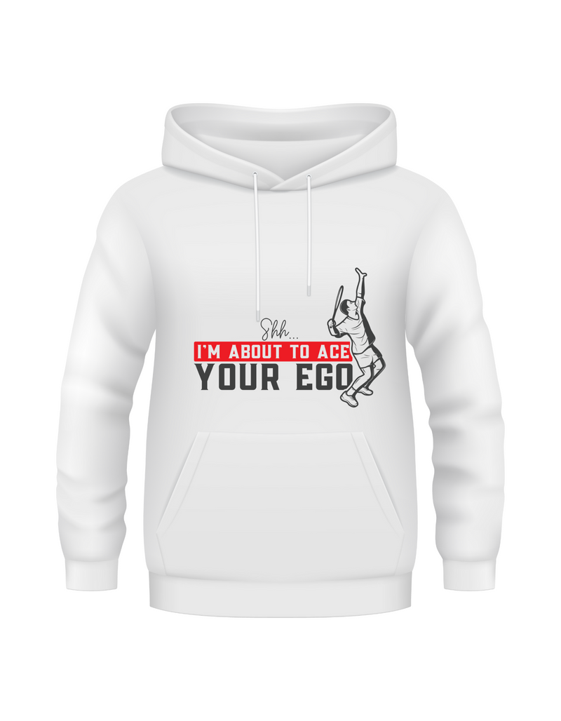 A white hoodie with the funny tennis slogan on the front that reads 'Shh....i'm About To Ace Your Ego'
