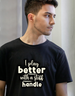 I Play Better With A Stiff Handle Cricket T-shirt. Funny Cricket Tee, Premium Fabric, Multiple Adult Sizes