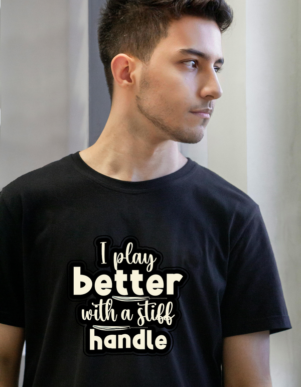 I Play Better With A Stiff Handle Cricket T-shirt. Funny Cricket Tee, Premium Fabric, Multiple Adult Sizes